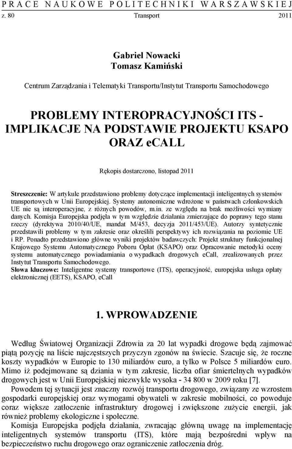 ORAZ ecall Rękopis dostarczono, listopad 2011 Streszczenie: W artykule przedstawiono problemy dotyczące implementacji inteligentnych systemów transportowych w Unii Europejskiej.