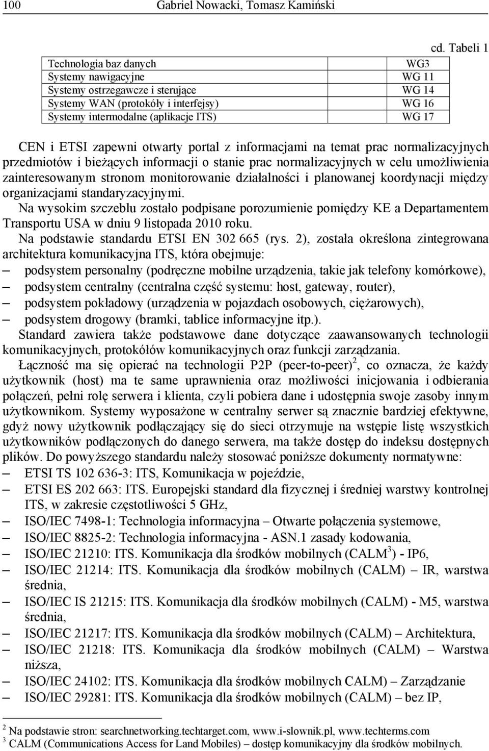 zapewni otwarty portal z informacjami na temat prac normalizacyjnych przedmiotów i bieżących informacji o stanie prac normalizacyjnych w celu umożliwienia zainteresowanym stronom monitorowanie