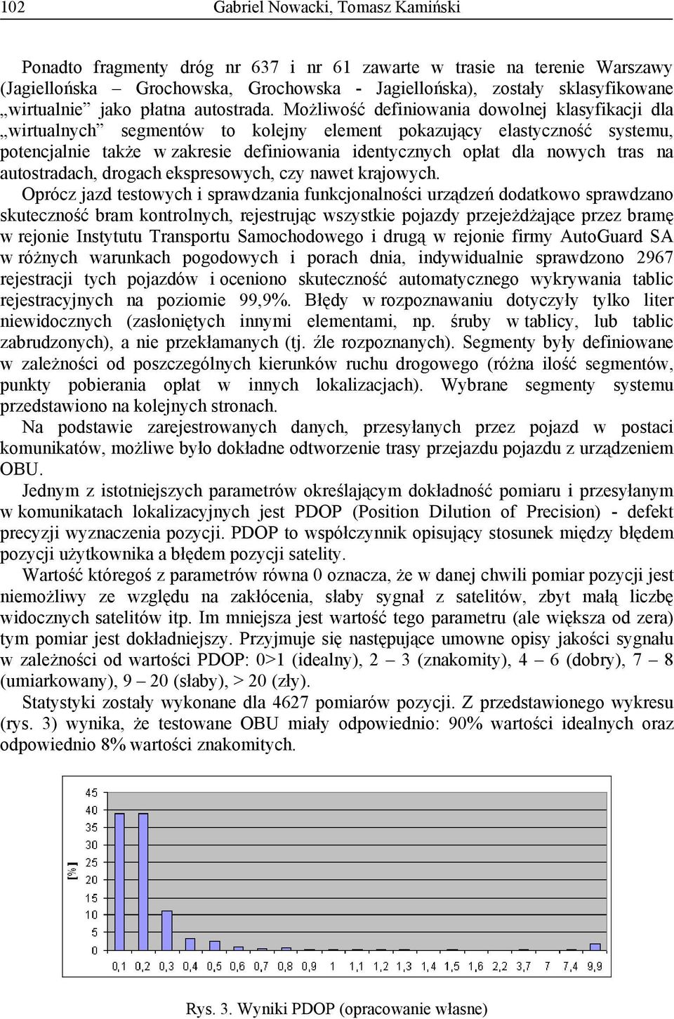 Możliwość definiowania dowolnej klasyfikacji dla wirtualnych segmentów to kolejny element pokazujący elastyczność systemu, potencjalnie także w zakresie definiowania identycznych opłat dla nowych