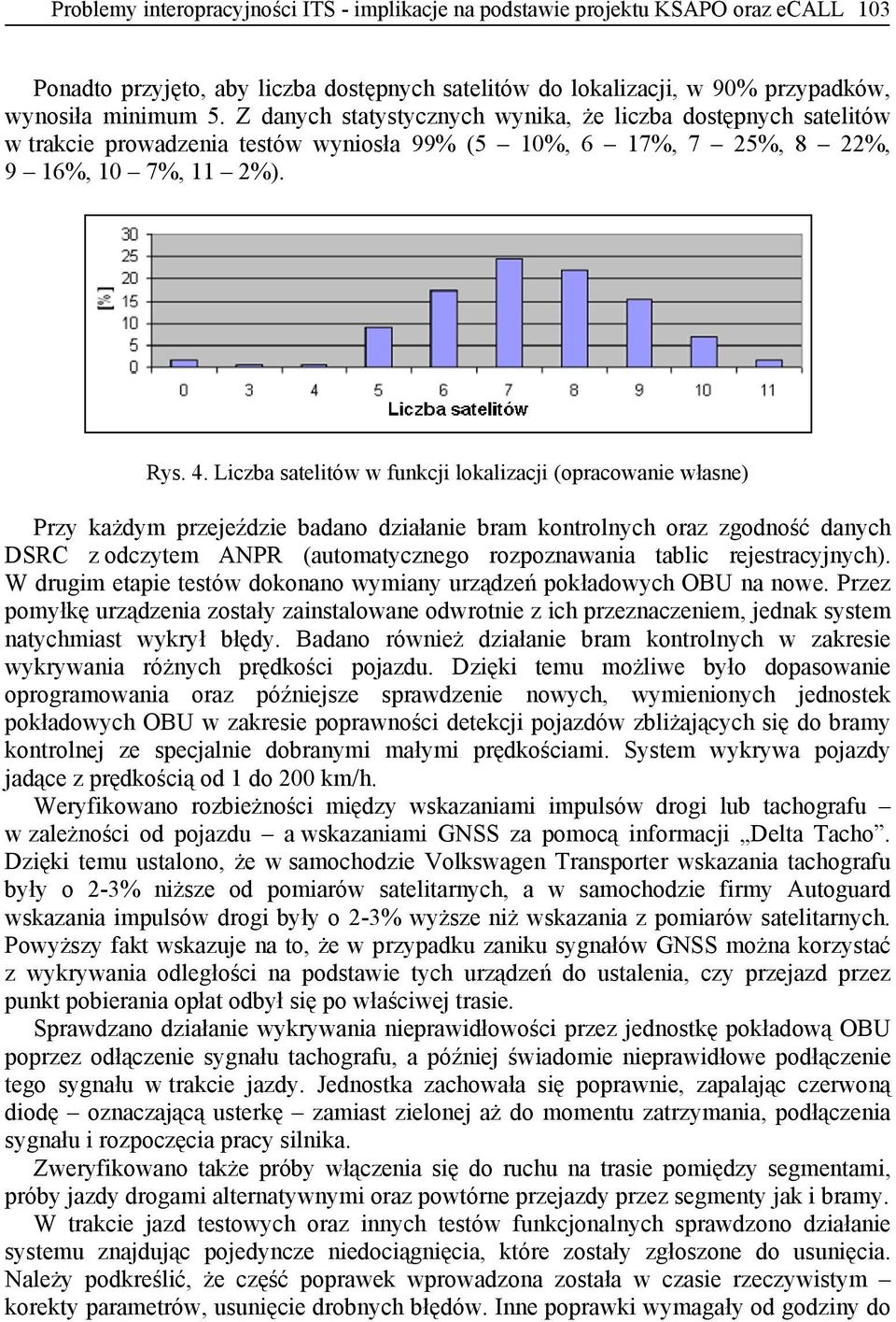 Liczba satelitów w funkcji lokalizacji (opracowanie własne) Przy każdym przejeździe badano działanie bram kontrolnych oraz zgodność danych DSRC z odczytem ANPR (automatycznego rozpoznawania tablic