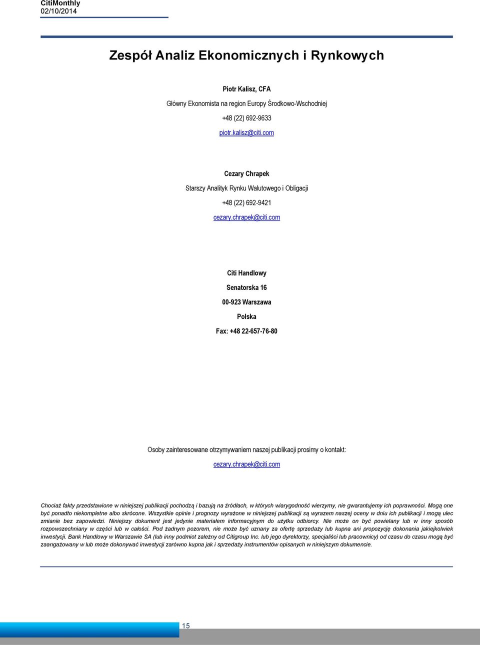 com Citi Handlowy Senatorska 16-923 Warszawa Polska Fax: +8 22-657-76-8 Osoby zainteresowane otrzymywaniem naszej publikacji prosimy o kontakt: cezary.chrapek@citi.