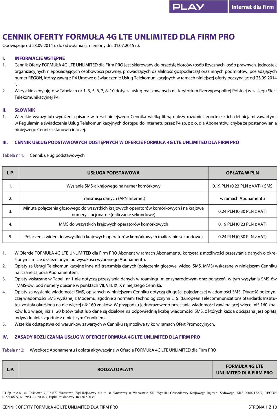 działalność gospodarczą) oraz innych podmiotów, posiadających numer REGON, którzy zawrą z P4 Umowę o świadczenie Usług Telekomunikacyjnych w ramach niniejszej oferty poczynając od 23