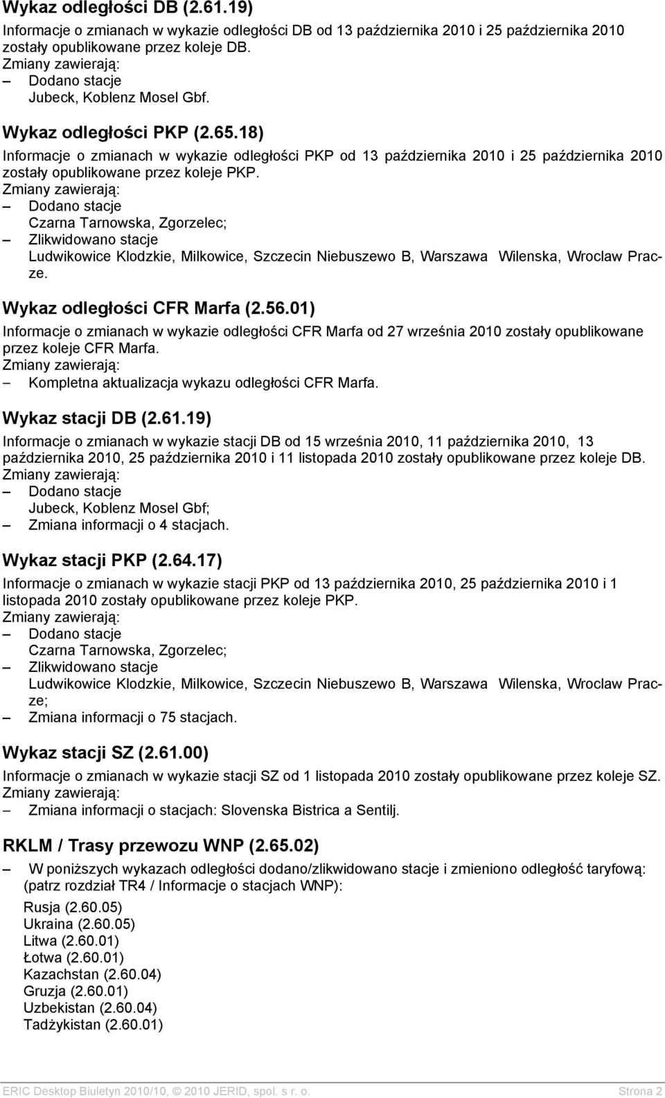 Czarna Tarnowska, Zgorzelec; Zlikwidowano stacje Ludwikowice Klodzkie, Milkowice, Szczecin Niebuszewo B, Warszawa Wilenska, Wroclaw Pracze. Wykaz odległości CFR Marfa (2.56.