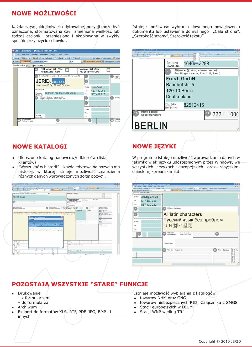 NOWE KATALOGI NOWE JĘZYKI Ulepszono katalog nadawców/odbiorców (lista klientów) Wyszukać w historii każda edytowalna pozycja ma histori ę, w której istnieje możliwość znalezienia różnych danych