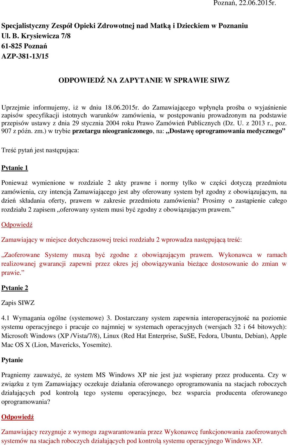 do Zamawiającego wpłynęła prośba o wyjaśnienie zapisów specyfikacji istotnych warunków zamówienia, w postępowaniu prowadzonym na podstawie przepisów ustawy z dnia 29 stycznia 2004 roku Prawo Zamówień