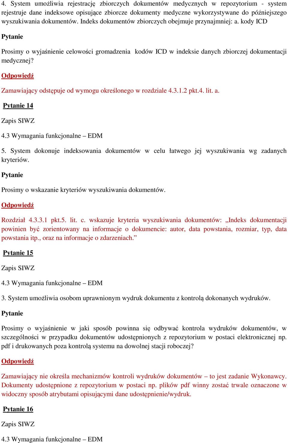 Zamawiający odstępuje od wymogu określonego w rozdziale 4.3.1.2 pkt.4. lit. a. 14 5. System dokonuje indeksowania dokumentów w celu łatwego jej wyszukiwania wg zadanych kryteriów.