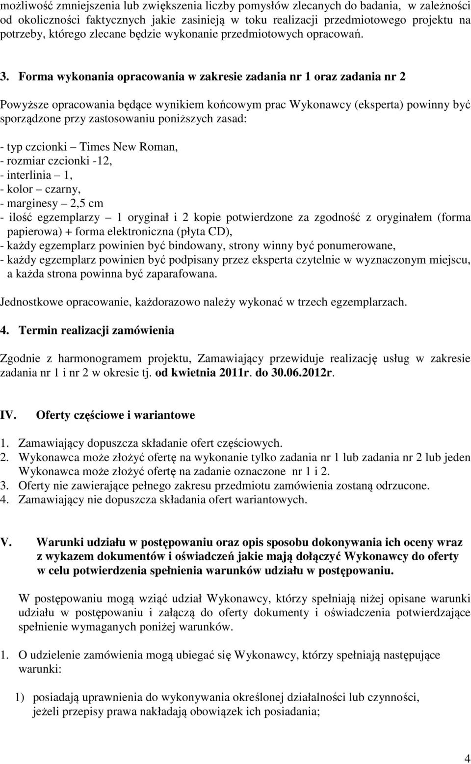 Forma wykonania opracowania w zakresie zadania nr 1 oraz zadania nr 2 Powyższe opracowania będące wynikiem końcowym prac Wykonawcy (eksperta) powinny być sporządzone przy zastosowaniu poniższych