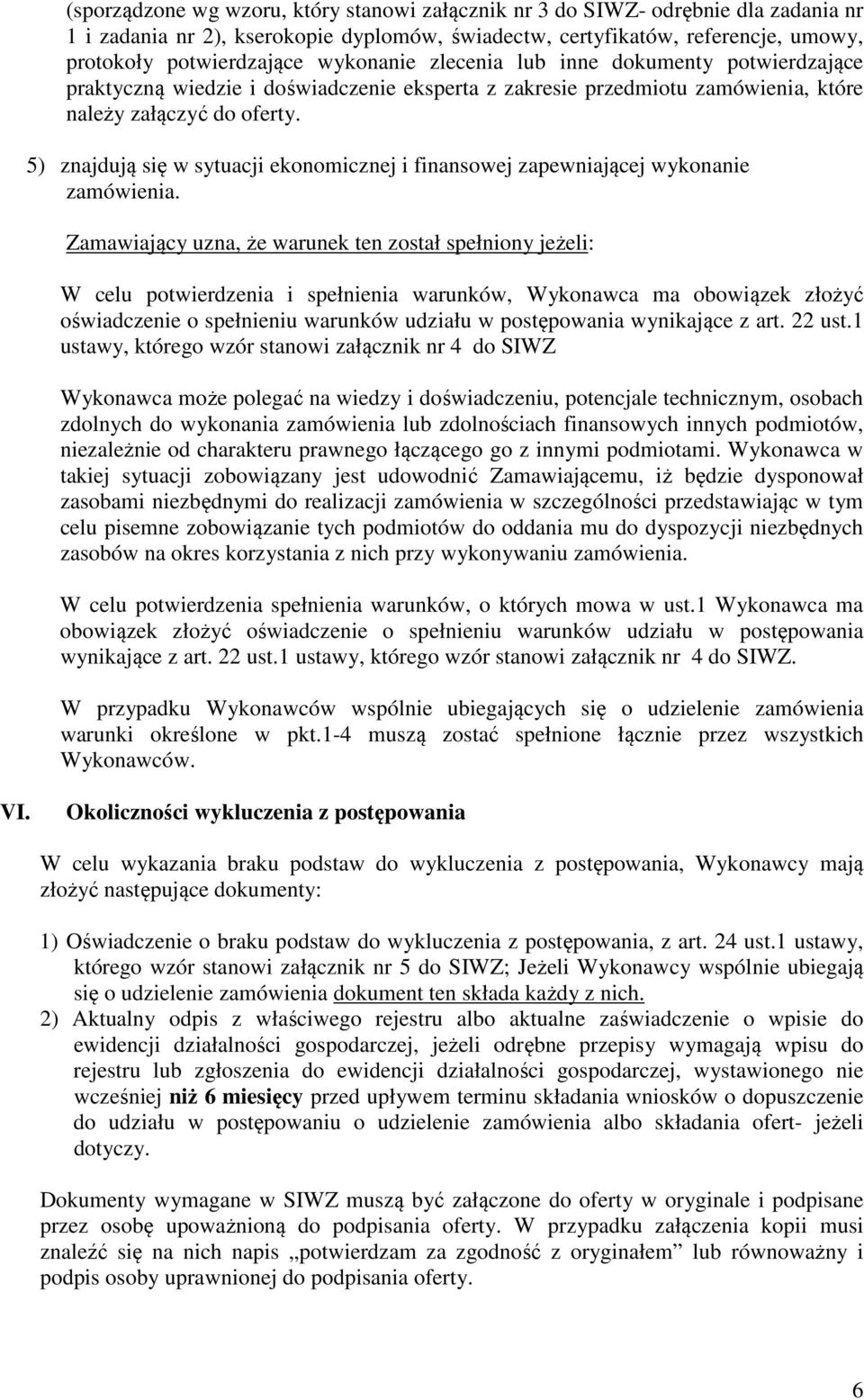 5) znajdują się w sytuacji ekonomicznej i finansowej zapewniającej wykonanie zamówienia.