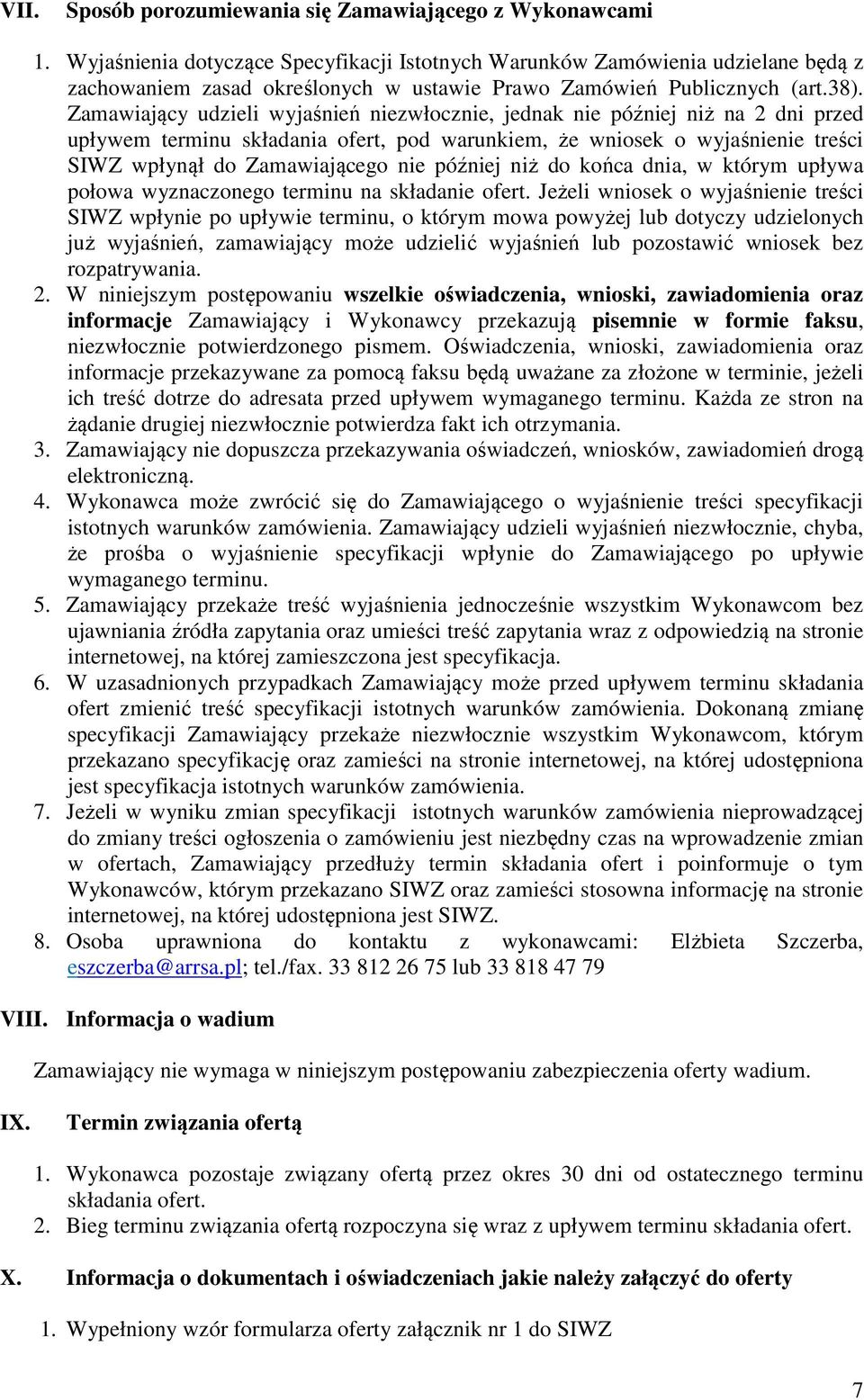 Zamawiający udzieli wyjaśnień niezwłocznie, jednak nie później niż na 2 dni przed upływem terminu składania ofert, pod warunkiem, że wniosek o wyjaśnienie treści SIWZ wpłynął do Zamawiającego nie