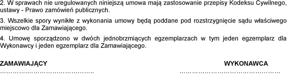 Wszelkie spory wynikłe z wykonania umowy będą poddane pod rozstrzygnięcie sądu właściwego miejscowo