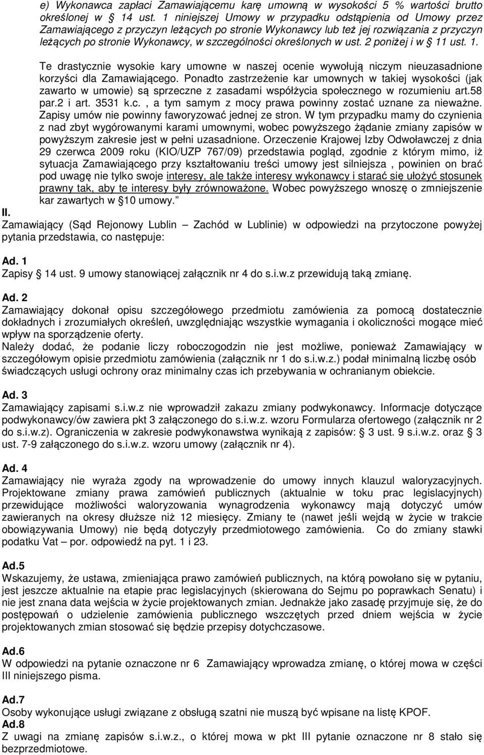 określonych w ust. 2 poniżej i w 11 ust. 1. Te drastycznie wysokie kary umowne w naszej ocenie wywołują niczym nieuzasadnione korzyści dla Zamawiającego.