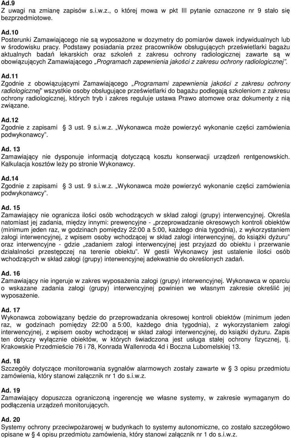 Podstawy posiadania przez pracowników obsługujących prześwietlarki bagażu aktualnych badań lekarskich oraz szkoleń z zakresu ochrony radiologicznej zawarte są w obowiązujących Zamawiającego