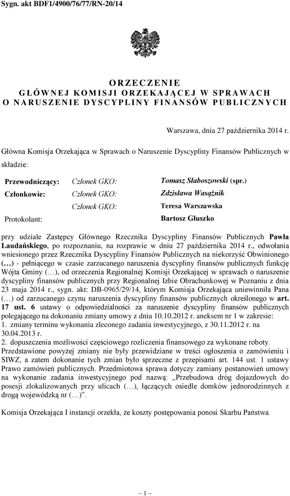 ) Członkowie: Członek GKO: Zdzisława Wasążnik Protokolant: Członek GKO: Teresa Warszawska Bartosz Głuszko przy udziale Zastępcy Głównego Rzecznika Dyscypliny Finansów Publicznych Pawła Laudańskiego,