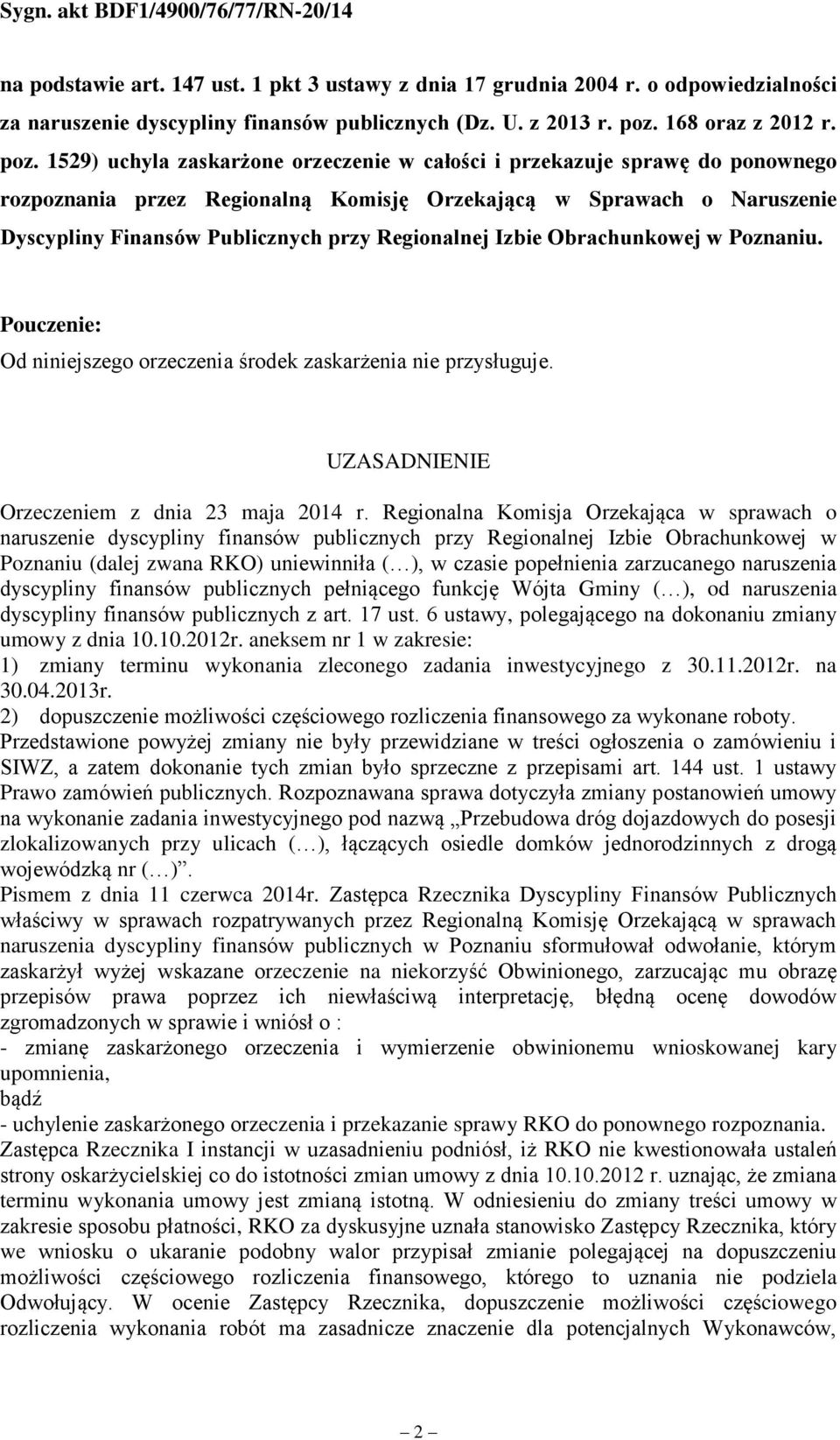 1529) uchyla zaskarżone orzeczenie w całości i przekazuje sprawę do ponownego rozpoznania przez Regionalną Komisję Orzekającą w Sprawach o Naruszenie Dyscypliny Finansów Publicznych przy Regionalnej