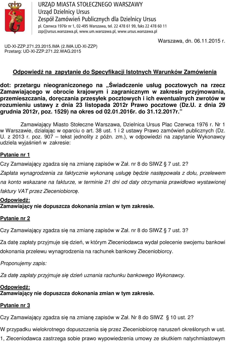 zakresie przyjmowania, przemieszczania, doręczania przesyłek pocztowych i ich ewentualnych zwrotów w rozumieniu ustawy z dnia 23 listopada 2012r Prawo pocztowe (Dz.U. z dnia 29 grudnia 2012r, poz.