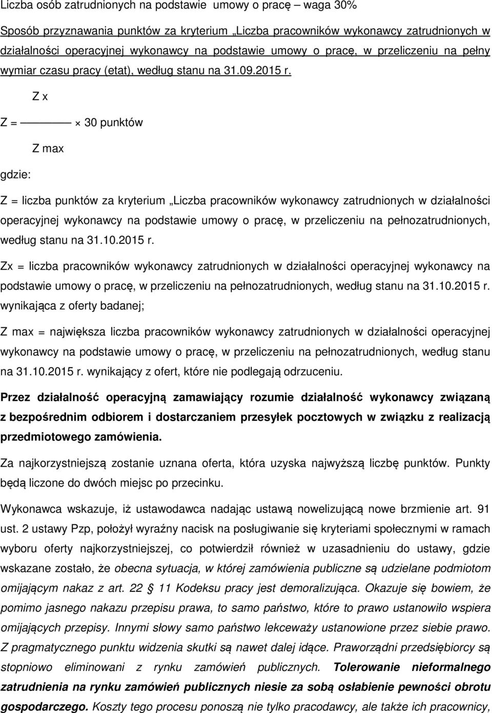 Z x Z = 30 punktów Z max gdzie: Z = liczba punktów za kryterium Liczba pracowników wykonawcy zatrudnionych w działalności operacyjnej wykonawcy na podstawie umowy o pracę, w przeliczeniu na