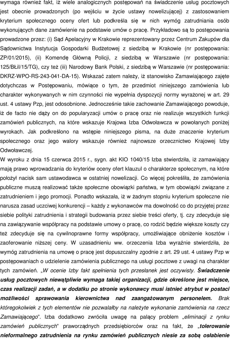 Przykładowo są to postępowania prowadzone przez: (i) Sąd Apelacyjny w Krakowie reprezentowany przez Centrum Zakupów dla Sądownictwa Instytucja Gospodarki Budżetowej z siedzibą w Krakowie (nr