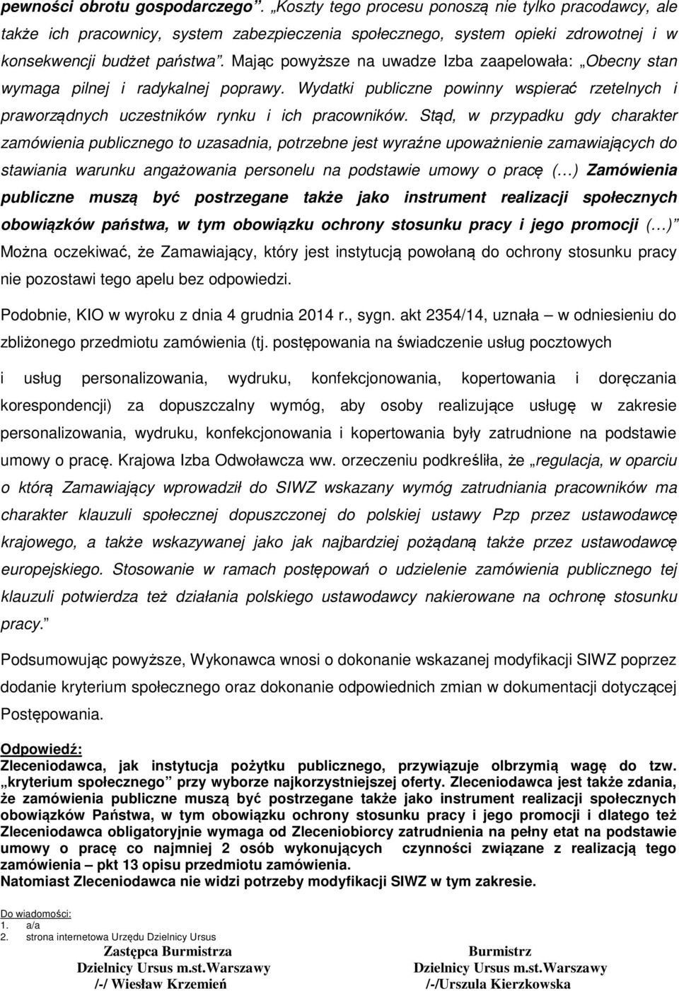 Stąd, w przypadku gdy charakter zamówienia publicznego to uzasadnia, potrzebne jest wyraźne upoważnienie zamawiających do stawiania warunku angażowania personelu na podstawie umowy o pracę ( )