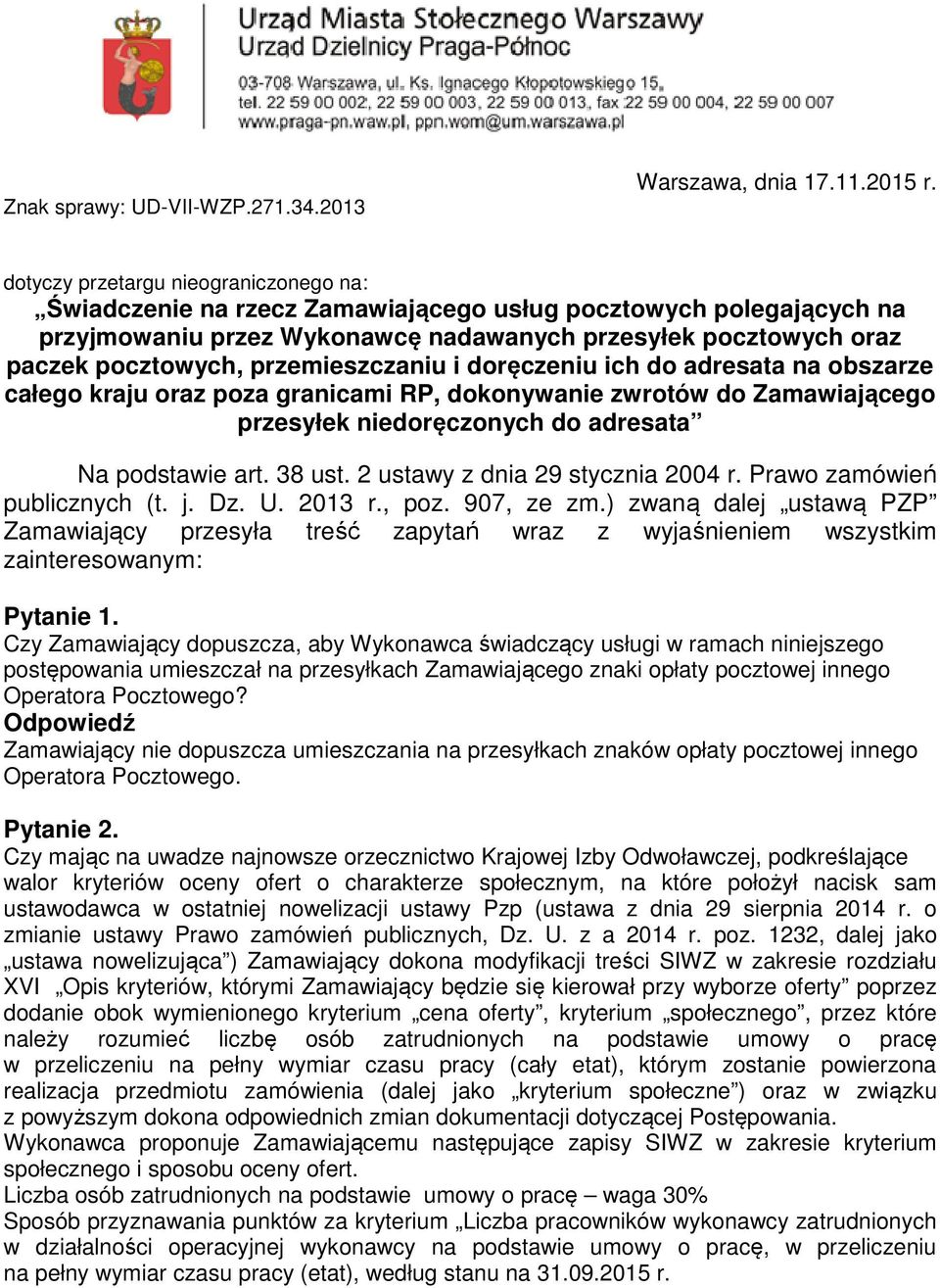 przemieszczaniu i doręczeniu ich do adresata na obszarze całego kraju oraz poza granicami RP, dokonywanie zwrotów do Zamawiającego przesyłek niedoręczonych do adresata Na podstawie art. 38 ust.