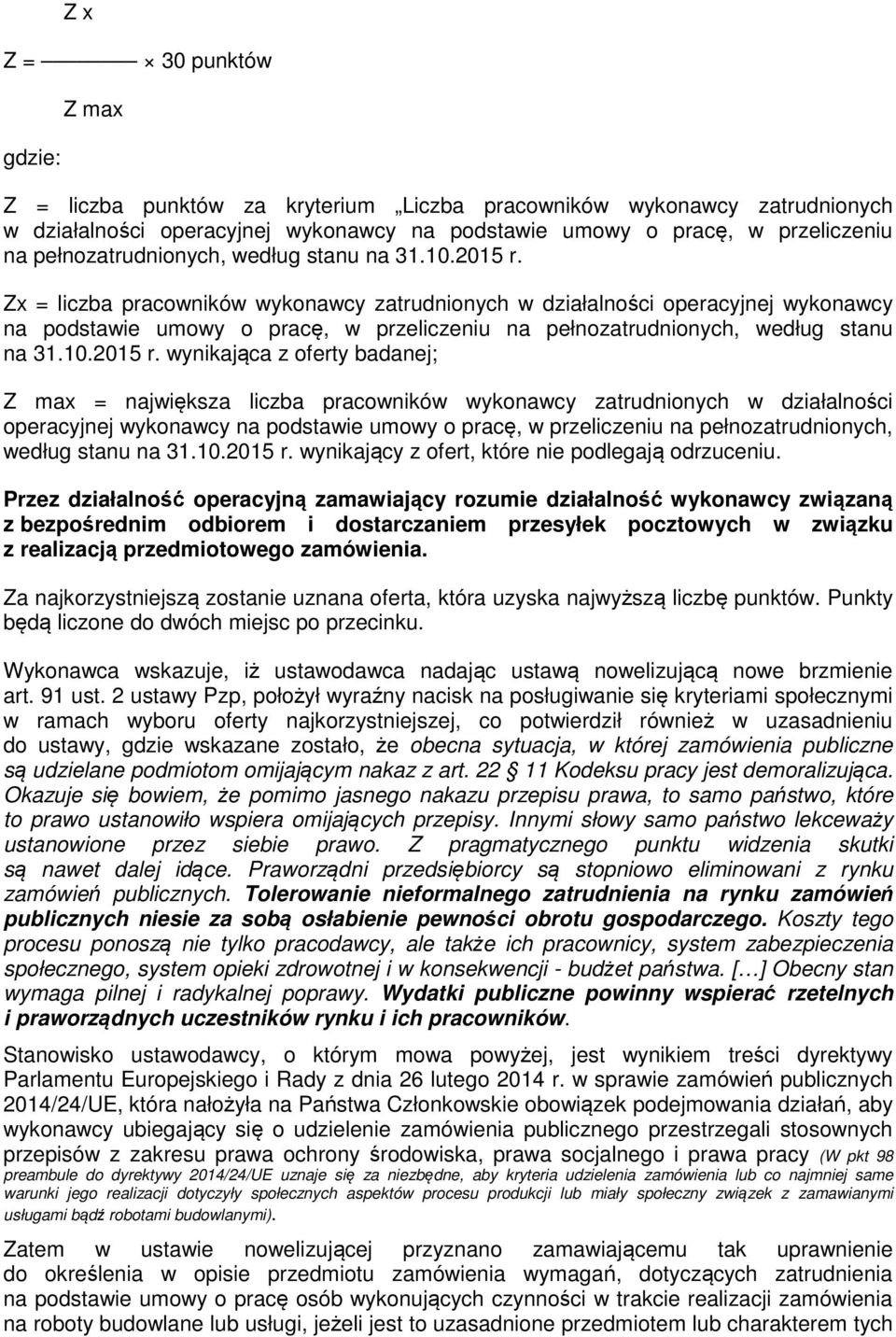 Zx = liczba pracowników wykonawcy zatrudnionych w działalności operacyjnej wykonawcy na podstawie umowy o pracę, w przeliczeniu na  wynikająca z oferty badanej; Z max = największa liczba pracowników