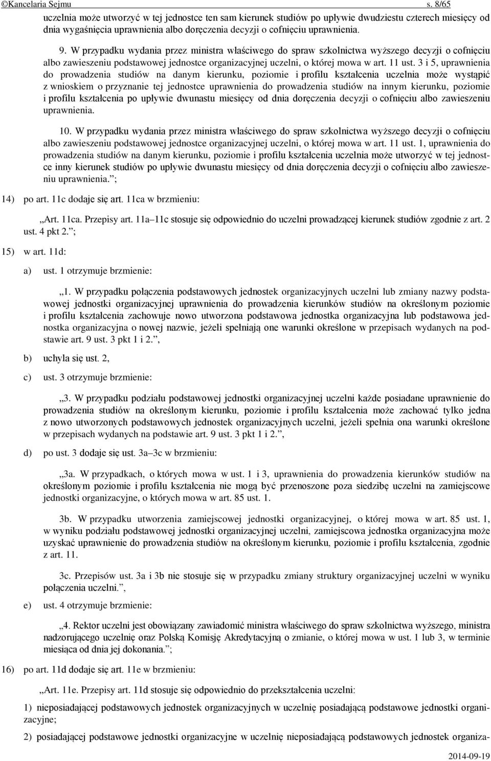 W przypadku wydania przez ministra właściwego do spraw szkolnictwa wyższego decyzji o cofnięciu albo zawieszeniu podstawowej jednostce organizacyjnej uczelni, o której mowa w art. 11 ust.