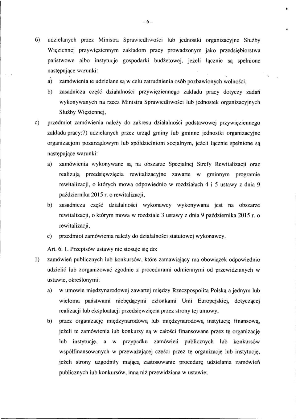 pracy dotyczy zadań wykonywanych na rzecz Ministra Sprawiedliwości lub jednostek organizacyjnych Służby Więziennej, c) przedmiot zamówienia należy do zakresu działalności podstawowej przywięziennego