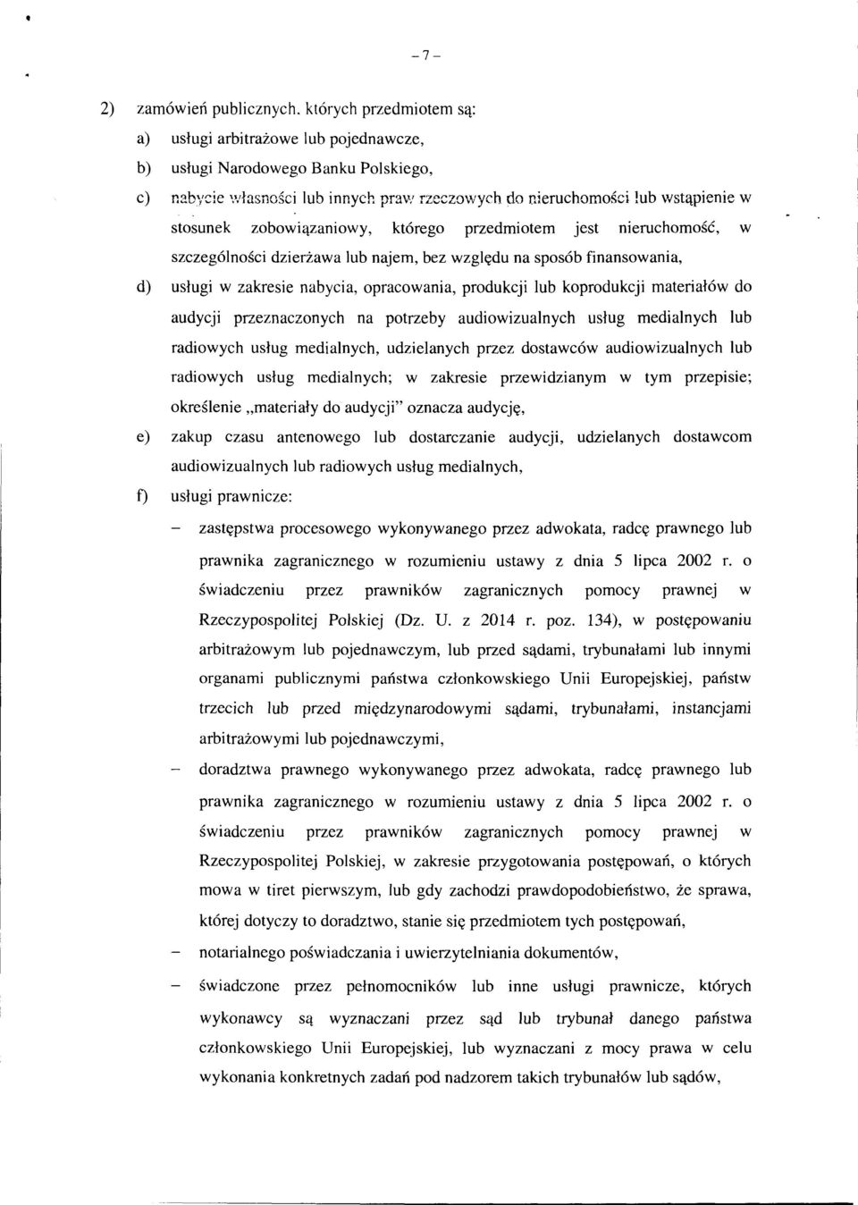 zobowiązaniowy, którego przedmiotem jest nieruchomość, w szczególności dzierżawa lub najem, bez względu na sposób finansowania, d) usługi w zakresie nabycia, opracowania, produkcji lub koprodukcji