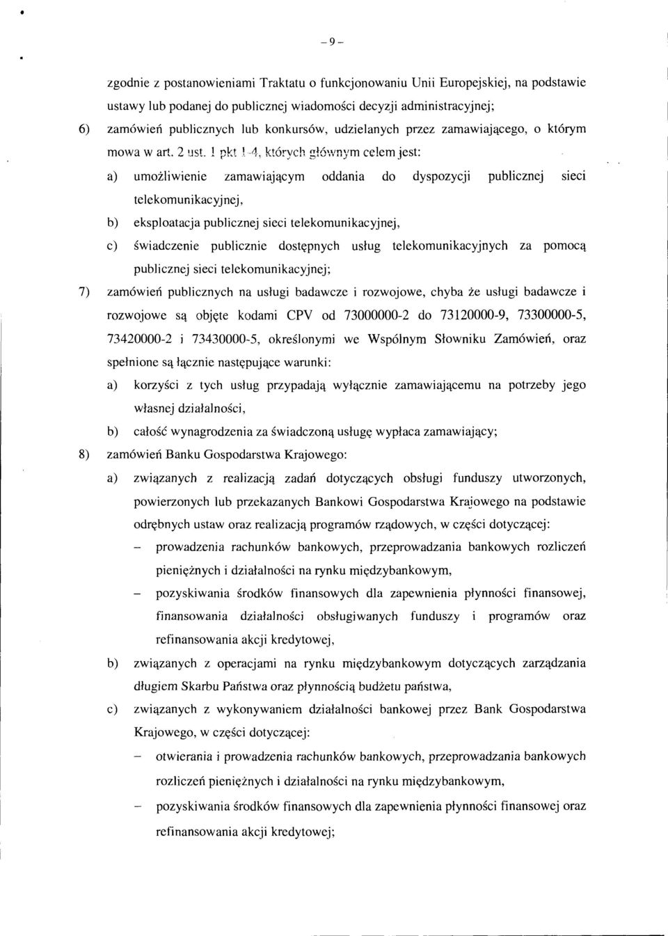 l pkt l A, których głównym celem jest: a) umożliwienie zamawiającym oddania do dyspozycji publicznej sieci telekomunikacyjnej, b) eksploatacja publicznej sieci telekomunikacyjnej, c) świadczenie