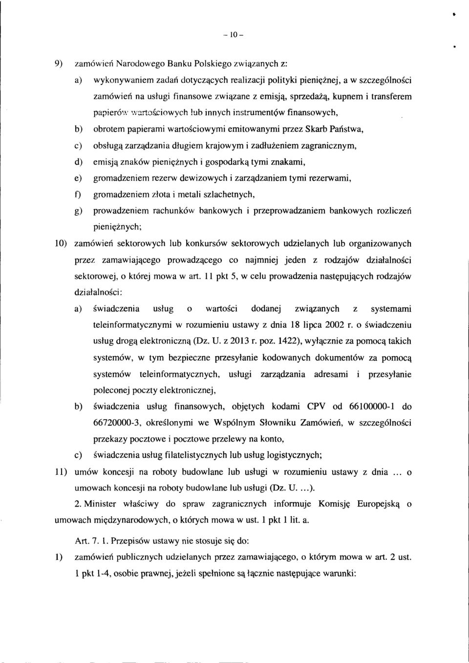 ciowych lub innych instrumentów finansowych, b) obrotem papierami wartościowymi emitowanymi przez Skarb Państwa, c) obsługą zarządzania długiem krajowym i zadłużeniem zagranicznym, d) emisją znaków