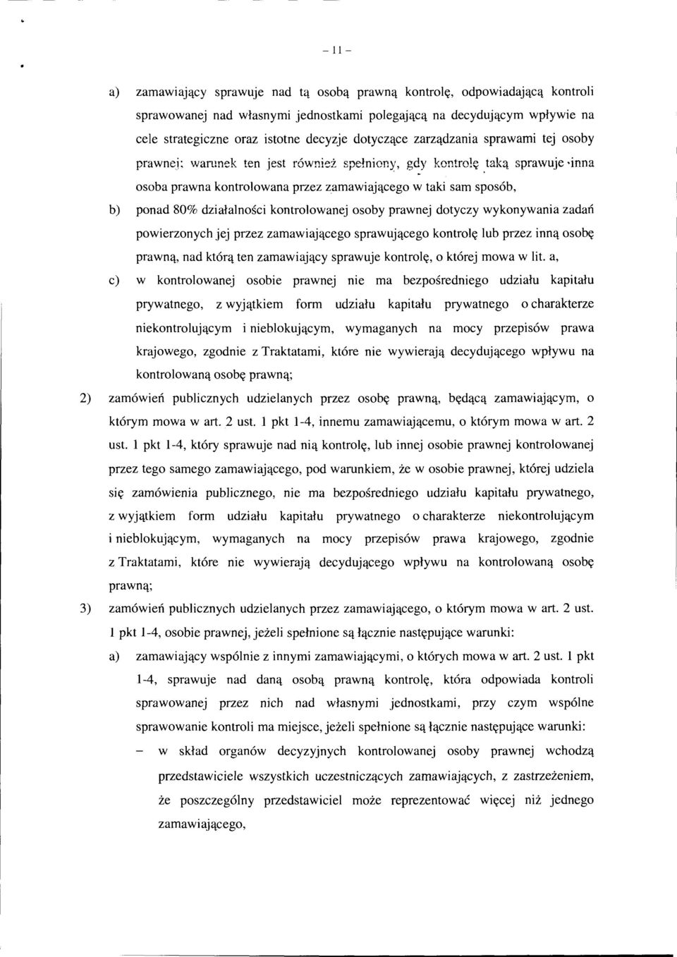 taką sprawuje inna osoba prawna kontrolowana przez zamawiającego w taki sam sposób, b) ponad 80% działalności kontrolowanej osoby prawnej dotyczy wykonywania zadań powierzonych jej przez