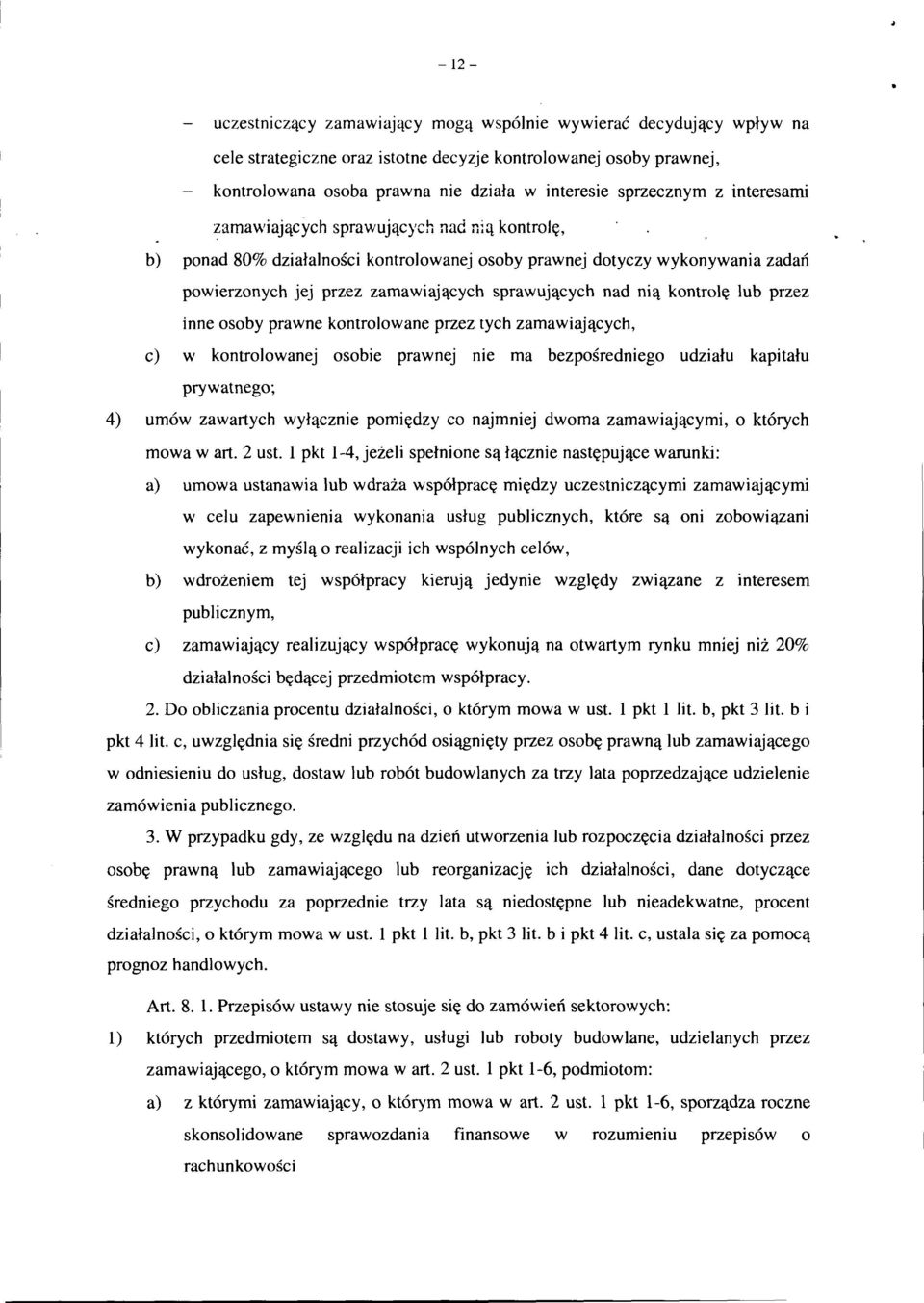 nad nią kontrolę lub przez inne osoby prawne kontrolowane przez tych zamawiających, c) w kontrolowanej osobie prawnej nie ma bezpośredniego udziału kapitału prywatnego; 4) umów zawartych wyłącznie