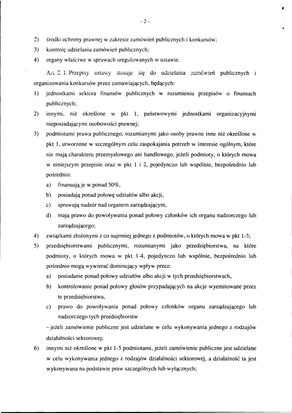 eń publicznych organizowania konkursów przez zamawiających, będących: l) jednostkami sektora finansów publicznych w rozumieniu przepisów o finansach publicznych; 2) innymi, niż określone w pkt l,