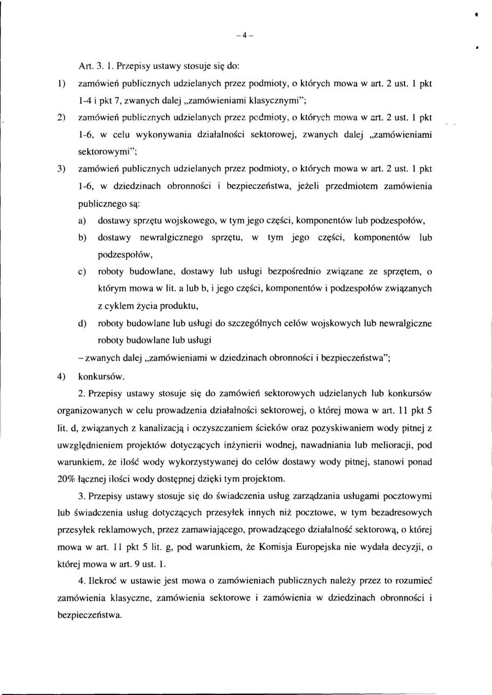 l pkt 1-6, w celu wykonywania działalności sektorowej, zwanych dalej "zamówieniami sektorowymi"; 3) zamówień publicznych udzielanych przez podmioty, o których mowa wart. 2 ust.