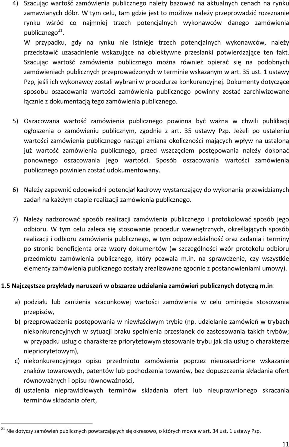 W przypadku, gdy na rynku nie istnieje trzech potencjalnych wykonawców, należy przedstawić uzasadnienie wskazujące na obiektywne przesłanki potwierdzające ten fakt.