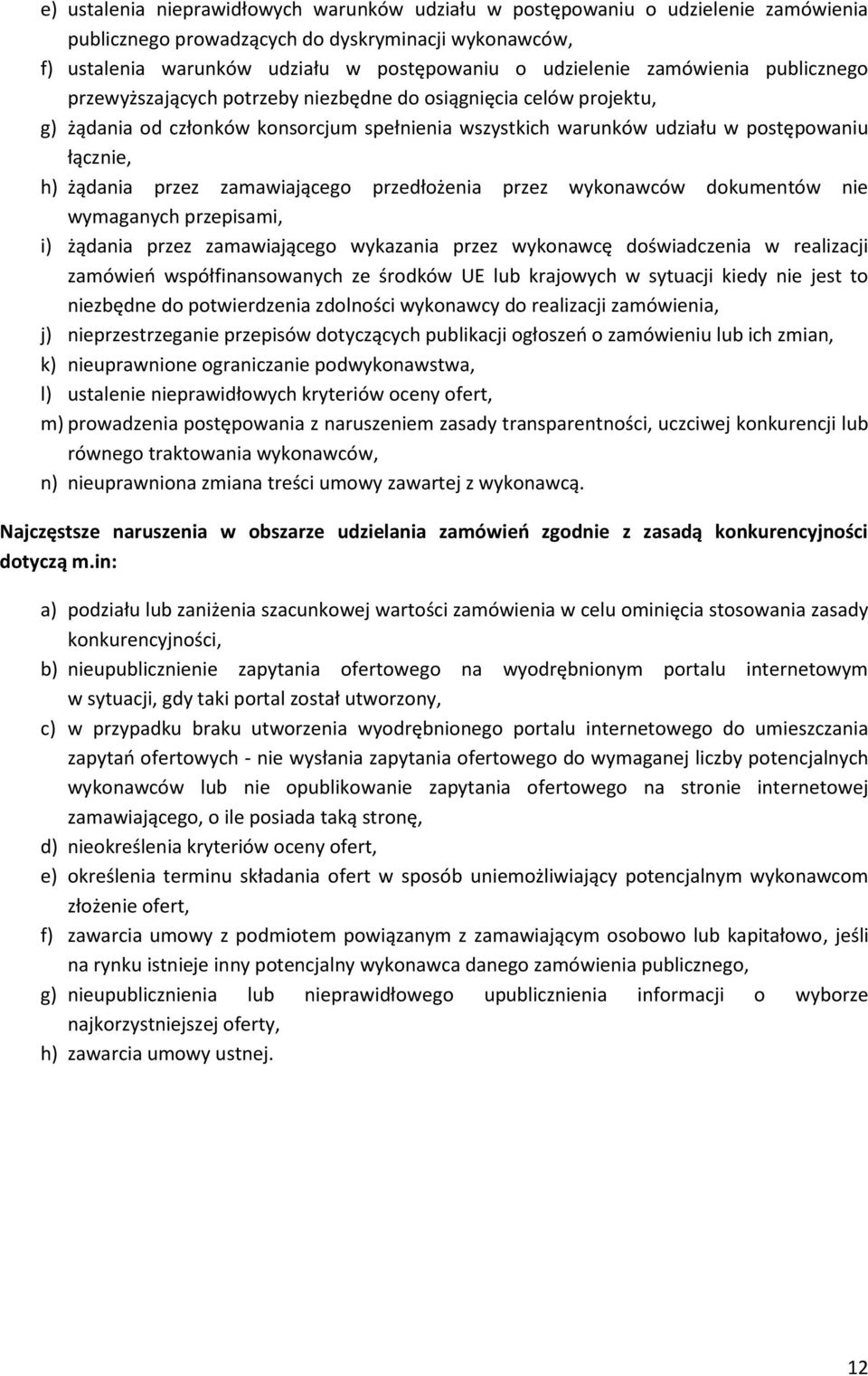 przez zamawiającego przedłożenia przez wykonawców dokumentów nie wymaganych przepisami, i) żądania przez zamawiającego wykazania przez wykonawcę doświadczenia w realizacji zamówień współfinansowanych