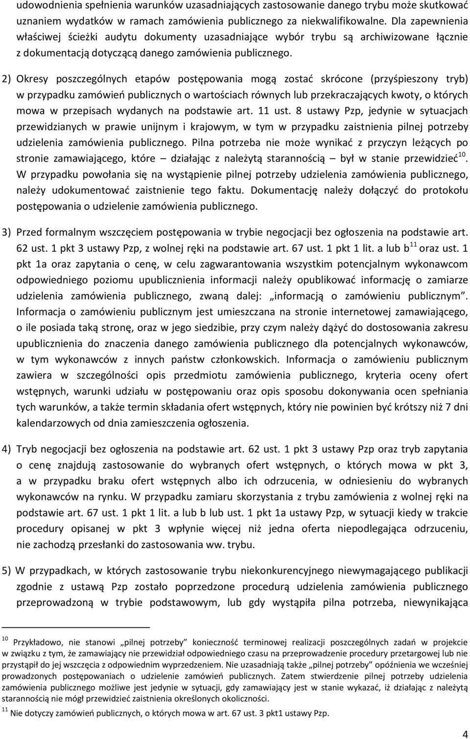 2) Okresy poszczególnych etapów postępowania mogą zostać skrócone (przyśpieszony tryb) w przypadku zamówień publicznych o wartościach równych lub przekraczających kwoty, o których mowa w przepisach