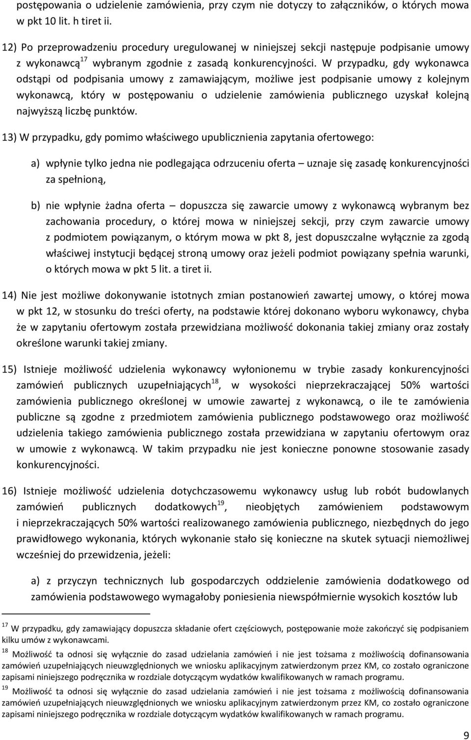 W przypadku, gdy wykonawca odstąpi od podpisania umowy z zamawiającym, możliwe jest podpisanie umowy z kolejnym wykonawcą, który w postępowaniu o udzielenie zamówienia publicznego uzyskał kolejną