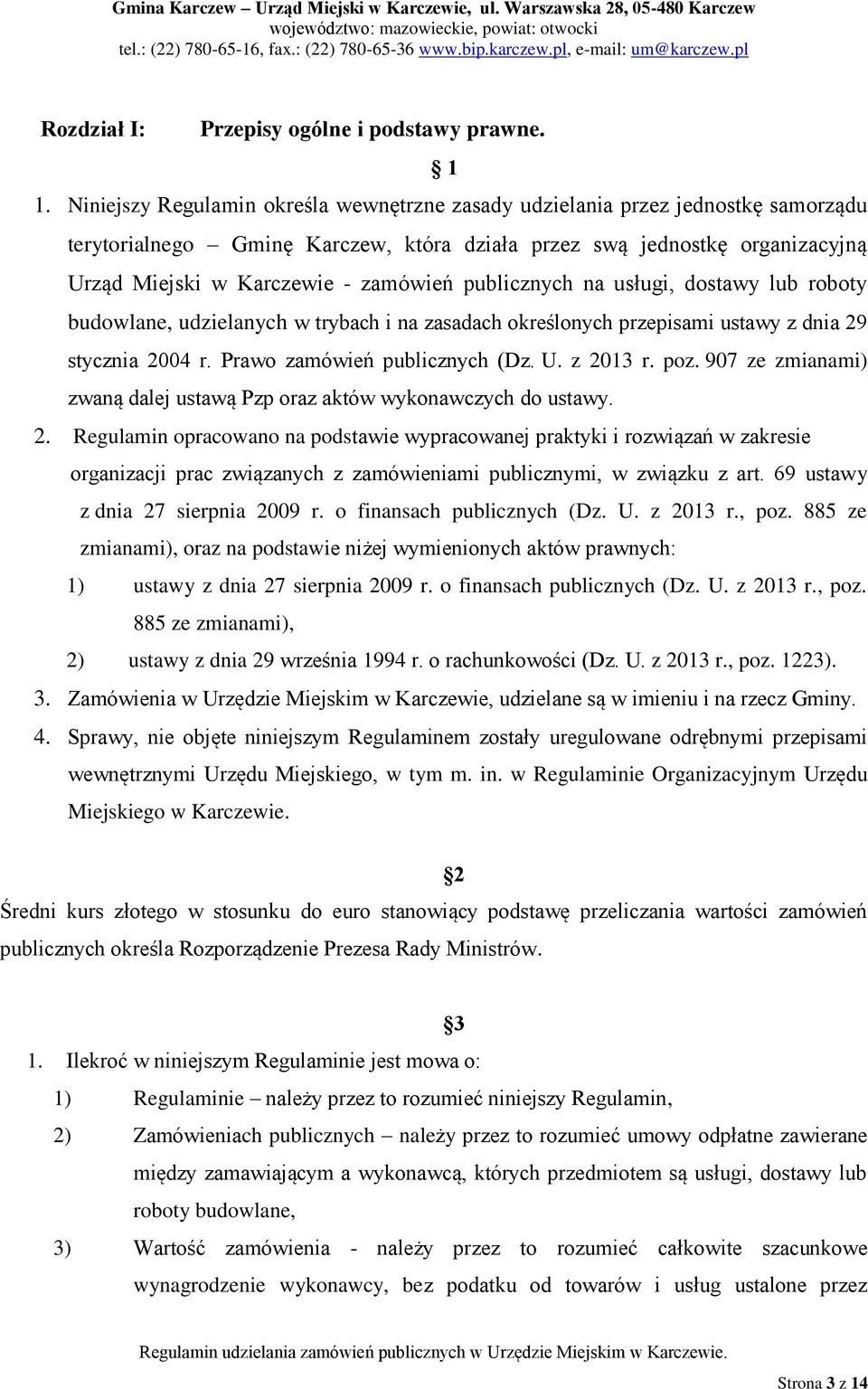 publicznych na usługi, dostawy lub roboty budowlane, udzielanych w trybach i na zasadach określonych przepisami ustawy z dnia 29 stycznia 2004 r. Prawo zamówień publicznych (Dz. U. z 2013 r. poz.