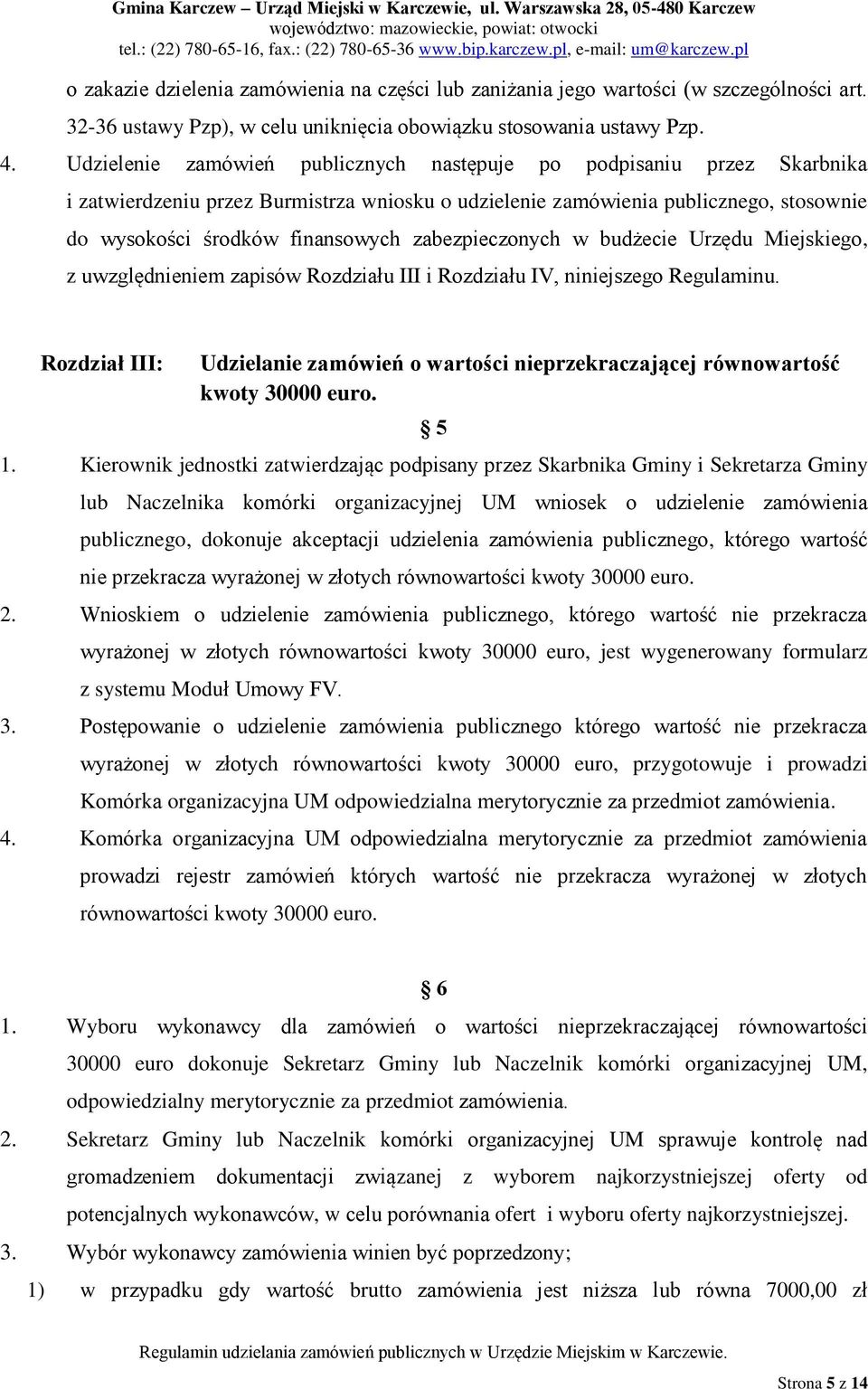 zabezpieczonych w budżecie Urzędu Miejskiego, z uwzględnieniem zapisów Rozdziału III i Rozdziału IV, niniejszego Regulaminu.