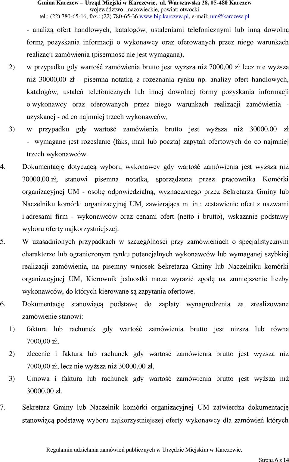 analizy ofert handlowych, katalogów, ustaleń telefonicznych lub innej dowolnej formy pozyskania informacji o wykonawcy oraz oferowanych przez niego warunkach realizacji zamówienia - uzyskanej - od co