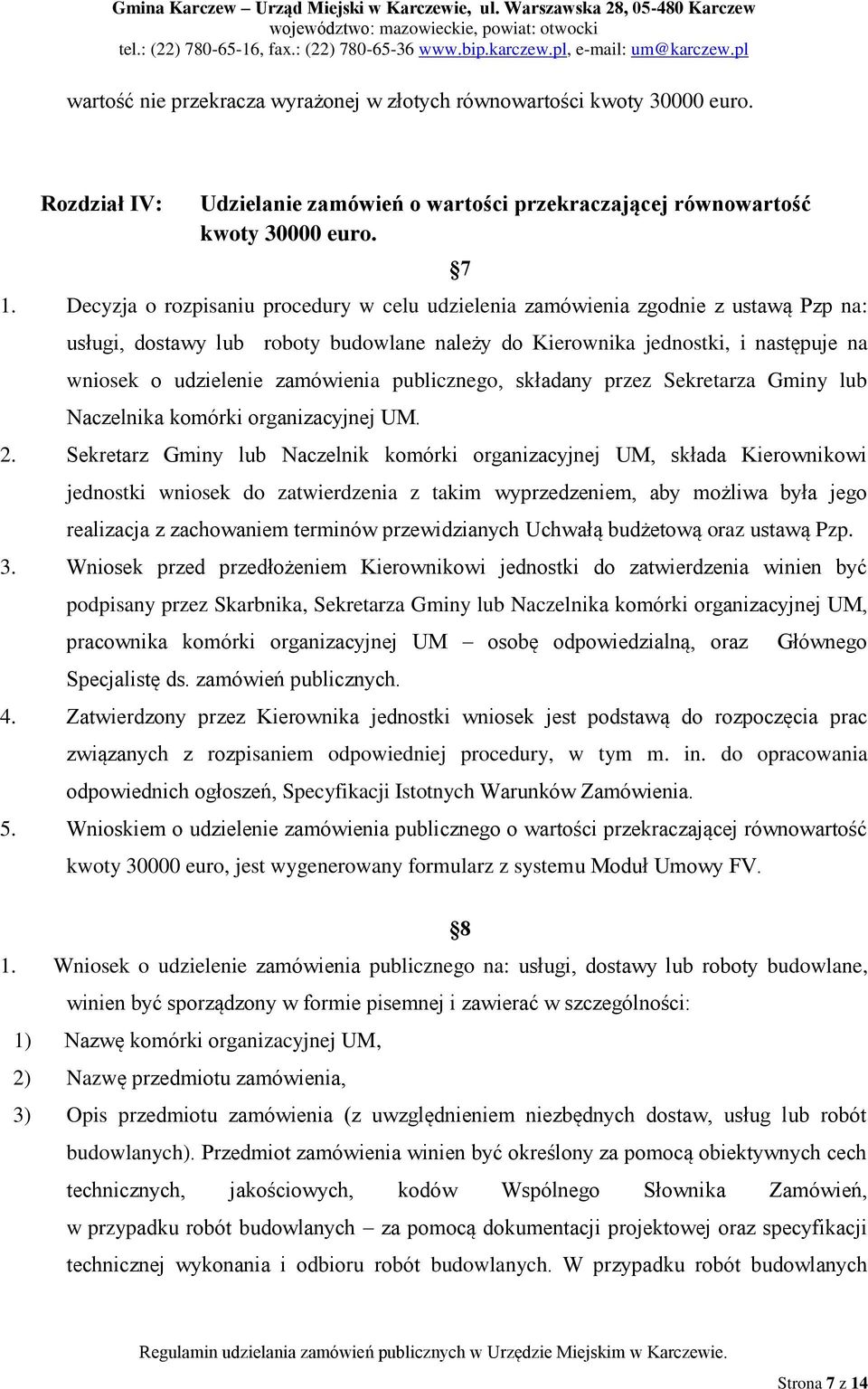 zamówienia publicznego, składany przez Sekretarza Gminy lub Naczelnika komórki organizacyjnej UM. 2.