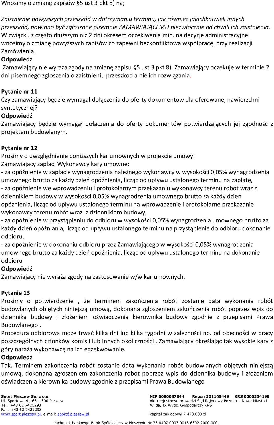 na decyzje administracyjne wnosimy o zmianę powyższych zapisów co zapewni bezkonfliktowa współpracę przy realizacji Zamówienia. Zamawiający nie wyraża zgody na zmianę zapisu 5 ust 3 pkt 8).