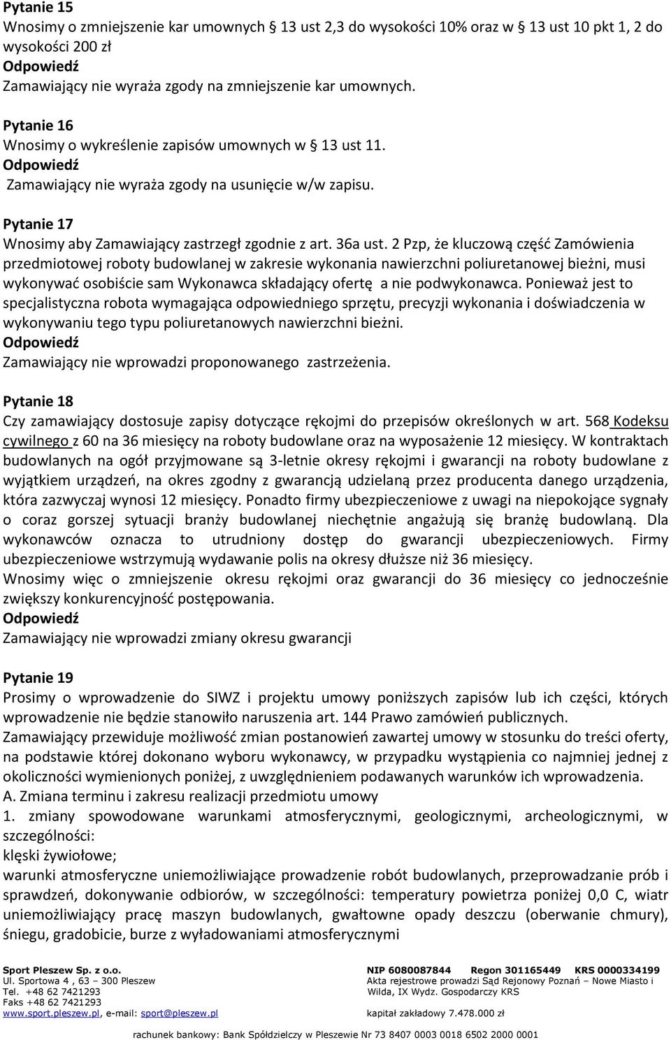 2 Pzp, że kluczową część Zamówienia przedmiotowej roboty budowlanej w zakresie wykonania nawierzchni poliuretanowej bieżni, musi wykonywać osobiście sam Wykonawca składający ofertę a nie podwykonawca.