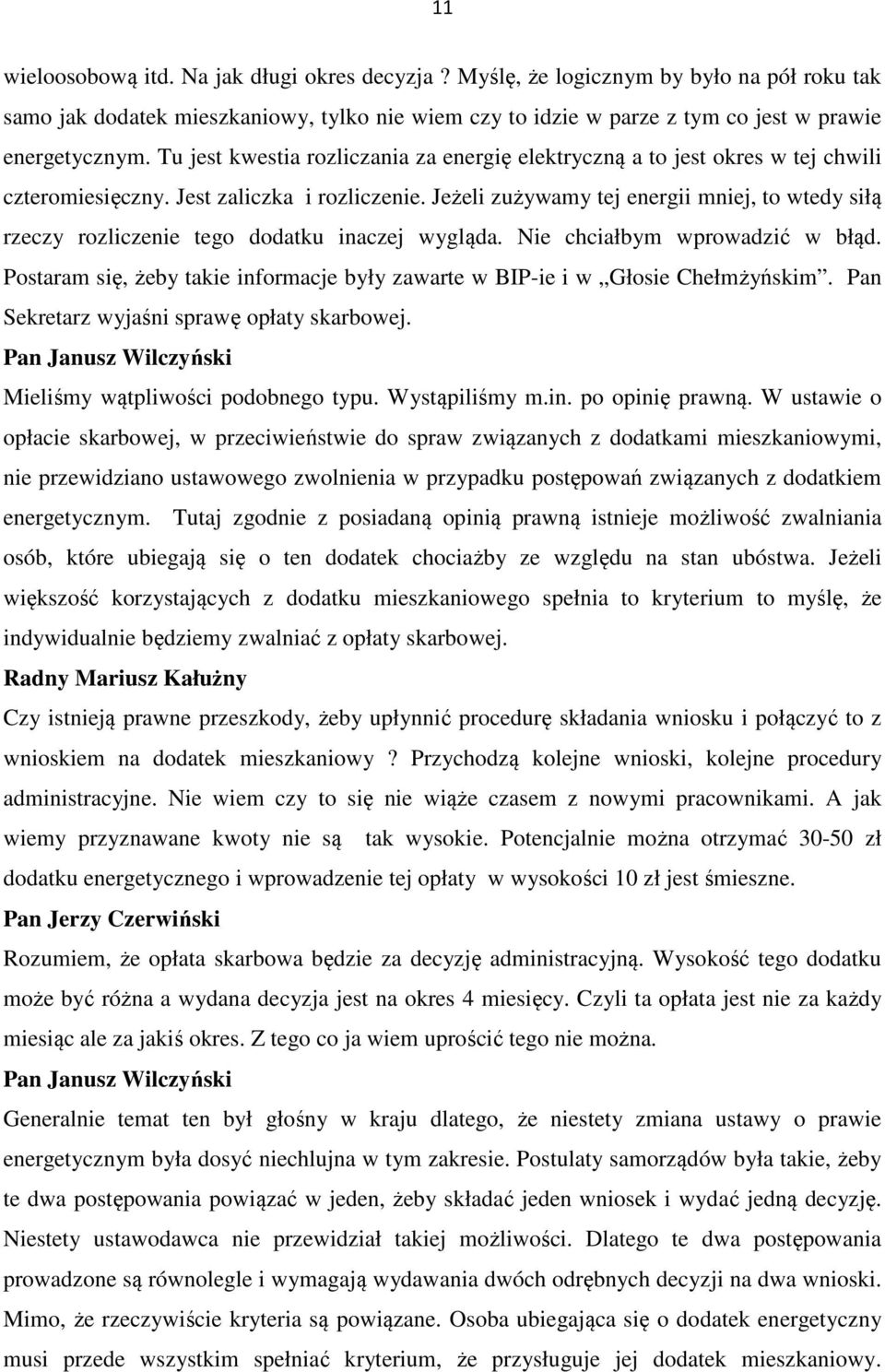 Jeżeli zużywamy tej energii mniej, to wtedy siłą rzeczy rozliczenie tego dodatku inaczej wygląda. Nie chciałbym wprowadzić w błąd.