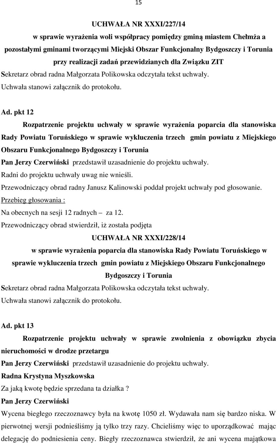 pkt 12 Rozpatrzenie projektu uchwały w sprawie wyrażenia poparcia dla stanowiska Rady Powiatu Toruńskiego w sprawie wykluczenia trzech gmin powiatu z Miejskiego Obszaru Funkcjonalnego Bydgoszczy i