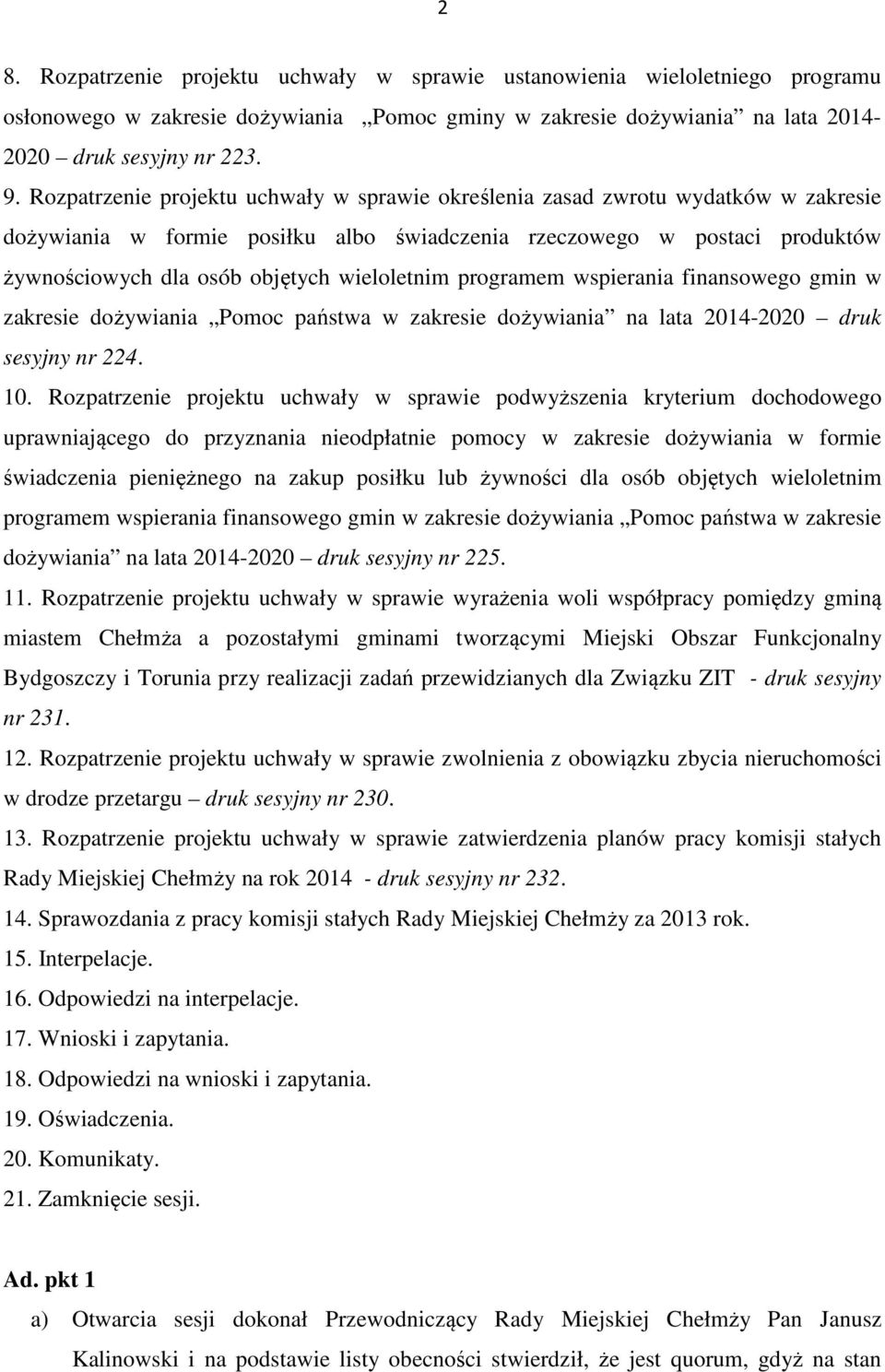 wieloletnim programem wspierania finansowego gmin w zakresie dożywiania Pomoc państwa w zakresie dożywiania na lata 2014-2020 druk sesyjny nr 224. 10.