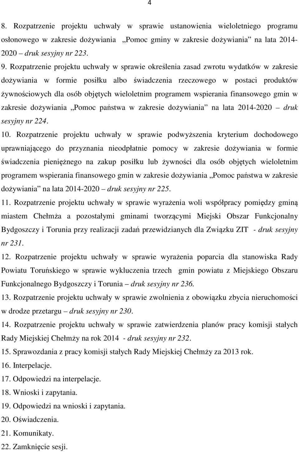 wieloletnim programem wspierania finansowego gmin w zakresie dożywiania Pomoc państwa w zakresie dożywiania na lata 2014-2020 druk sesyjny nr 224. 10.