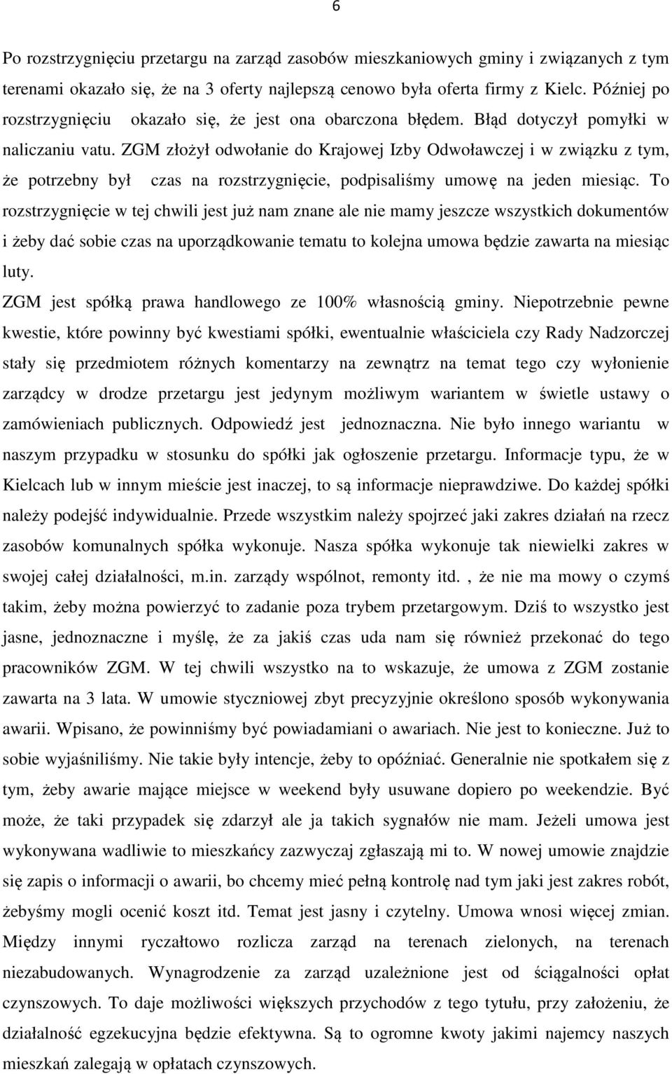 ZGM złożył odwołanie do Krajowej Izby Odwoławczej i w związku z tym, że potrzebny był czas na rozstrzygnięcie, podpisaliśmy umowę na jeden miesiąc.