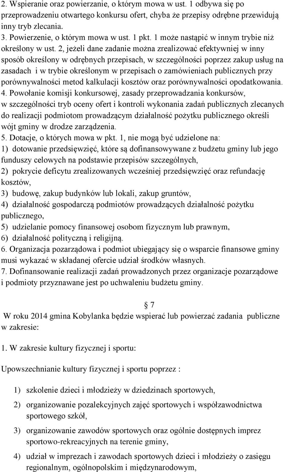 2, jeżeli dane zadanie można zrealizować efektywniej w inny sposób określony w odrębnych przepisach, w szczególności poprzez zakup usług na zasadach i w trybie określonym w przepisach o zamówieniach