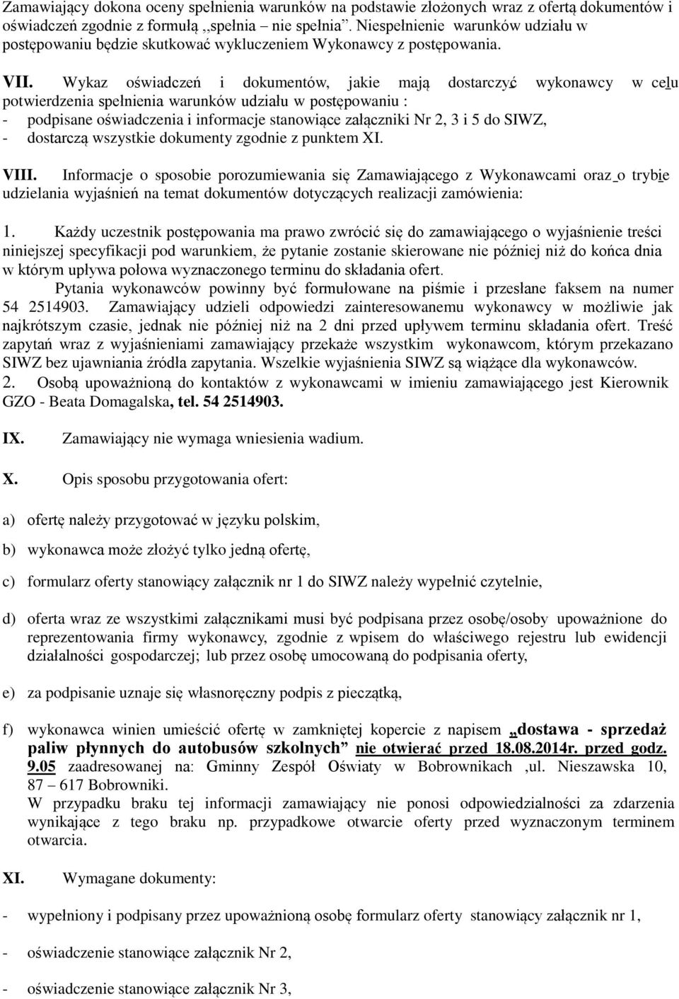 Wykaz oświadczeń i dokumentów, jakie mają dostarczyć wykonawcy w celu potwierdzenia spełnienia warunków udziału w postępowaniu : - podpisane oświadczenia i informacje stanowiące załączniki Nr 2, 3 i